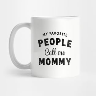 My Favourite People Call Me Mommy - Funny Mothers Day Gift Idea Mug